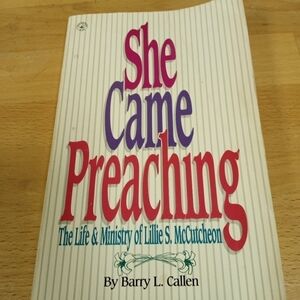 She Came Preaching: Life & Ministry of Lillie S. McCutcheon by Barry L. Callen